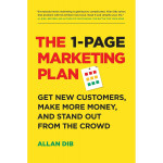 The 1-Page Marketing Plan: Get New Customers, Make More Money, And Stand Out From The Crowd